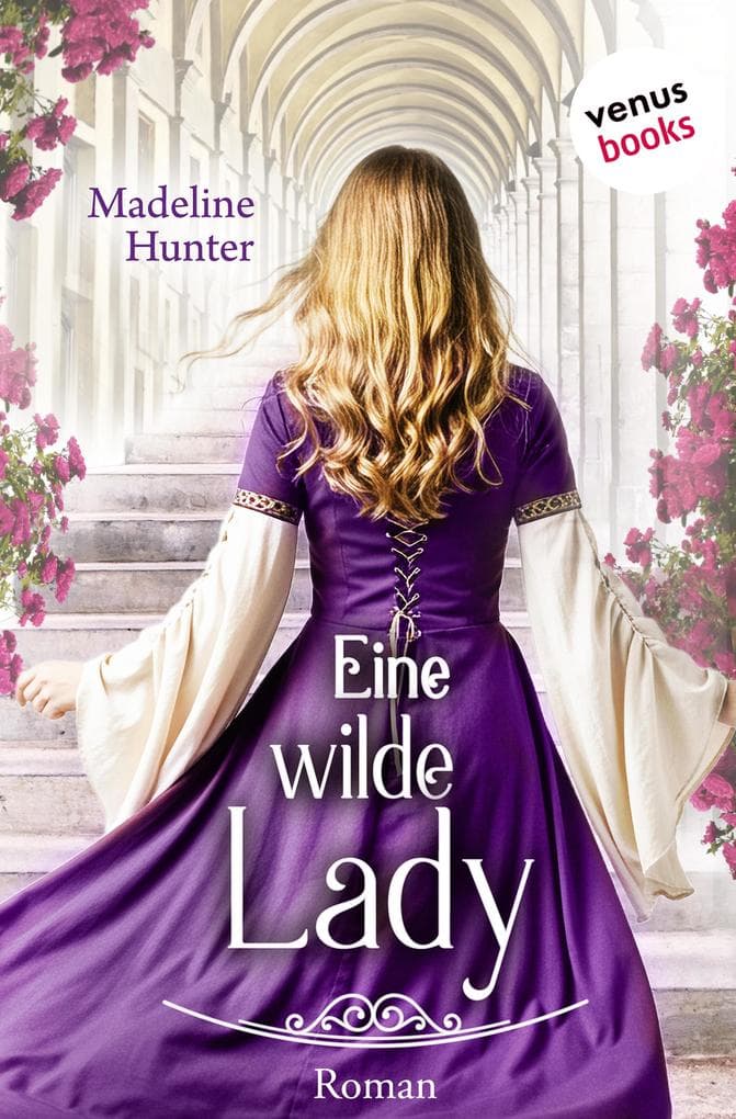 Eine wilde Lady: Roman | Medieval Roses 3 - Eine prickelnde Liebesgeschichte voll verbotenem Verlangen