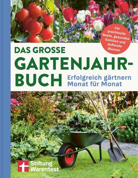 Das große Gartenjahr-Buch: Erfolgreich gärtnern Monat für Monat | Für prachtvolle Beete, gesundes Gemüse und duftende Blumen