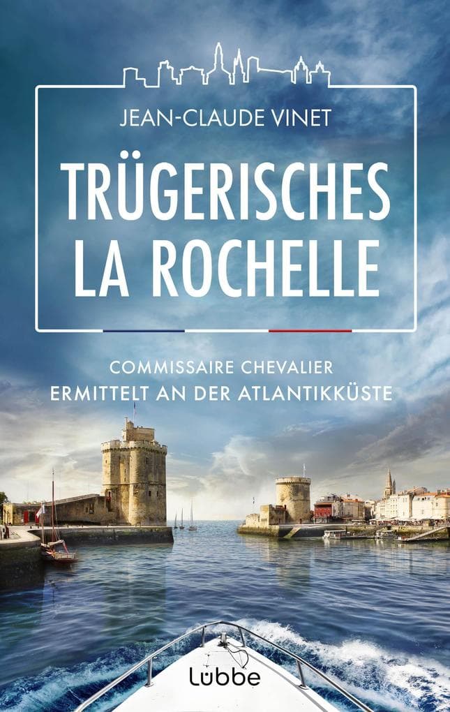 Trügerisches La Rochelle: Commissaire Chevalier ermittelt an der Atlantikküste. Mörderische Spannung vor Urlaubskulisse - Fall 4 für den sympathischen Kommissar aus Frankreich