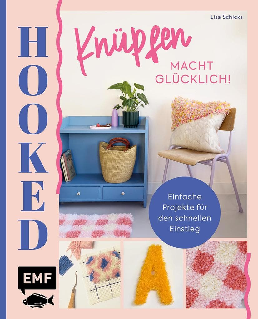 Hooked! Knüpfen macht glücklich!: Einfache Knüpf-Projekte für den schnellen Einstieg: Teppich, Tasche, Kissen, Wandbehang und mehr
