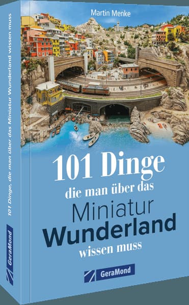 101 Dinge, die man über das Miniatur Wunderland wissen muss