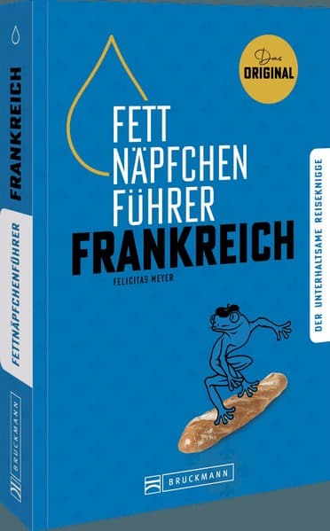 Fettnäpfchenführer Frankreich: Der unterhaltsame Reiseknigge - das Original