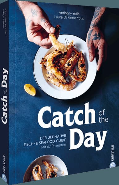 Catch of the Day: Der ultimative Fisch- & Seafood-Guide. Mit 67 Rezepten