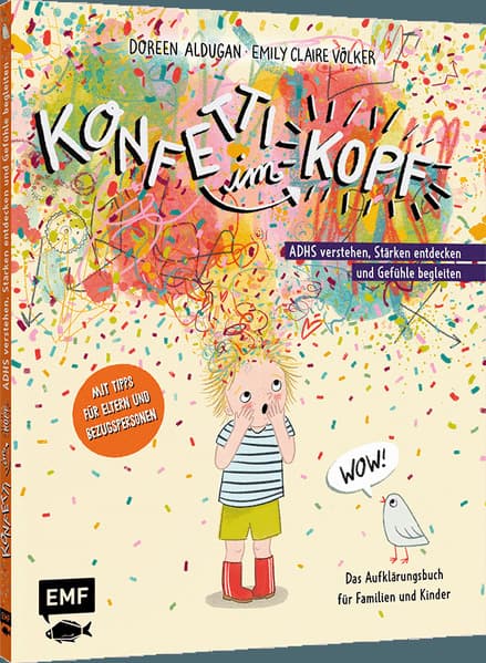 Konfetti im Kopf: ADHS verstehen, Stärken entdecken und Gefühle begleiten - Das Aufklärungsbuch für Familien und Kinder ab 5 Jahren - Mit Tipps für Eltern und Bezugspersonen