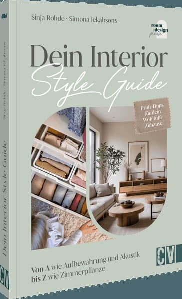 Dein Interior Style Guide: Von A wie Aufbewahrung und Akustik bis Z wie Zimmerpflanze. Profi-Tipps für ein Zuhause zum Wohlfühlen.