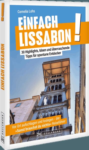 Einfach Lissabon!: 30 Highlights, Ideen und überraschende Tipps für spontane Entdecker