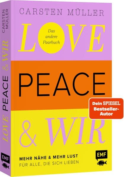 Love, Peace & wir: Mehr Nähe & mehr Lust für alle, die sich lieben | Das andere Paarbuch