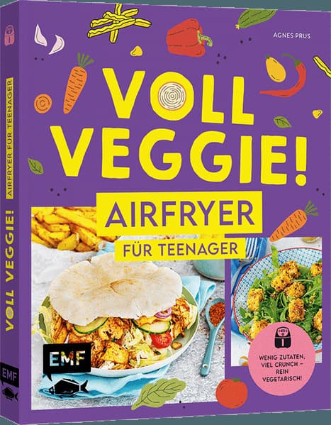 Voll veggie! Airfryer für Teenager: Wenig Zutaten, viel Crunch - rein vegetarisch! Schnelles Mittagessen, einfache Snacks für jeden Tag und trendige Desserts aus der Heißluftfritteuse