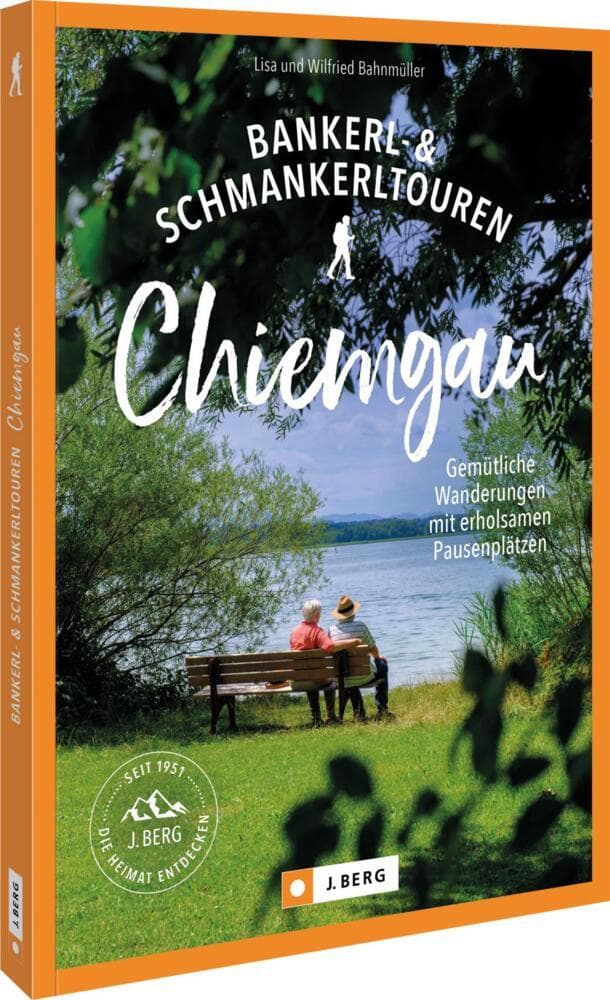 Bankerl-& Schmankerltouren Chiemgau: Gemütliche Wanderungen mit erholsamen Pausenplätzen