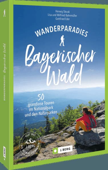 Wanderparadies Bayerischer Wald: 50 grandiose Touren im Nationalpark und den Naturparken