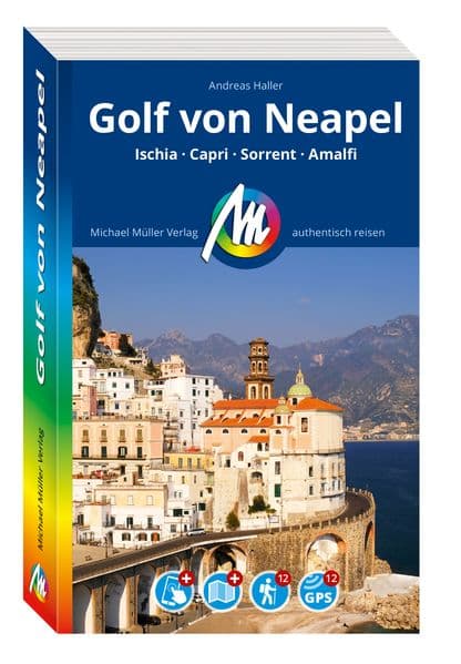 MICHAEL MÜLLER Reiseführer Golf von Neapel: Ischia, Sorrent, Capri, Amalfi. 100% authentisch, aktuell und vor Ort recherchiert. Inkl. Faltkarte & App.