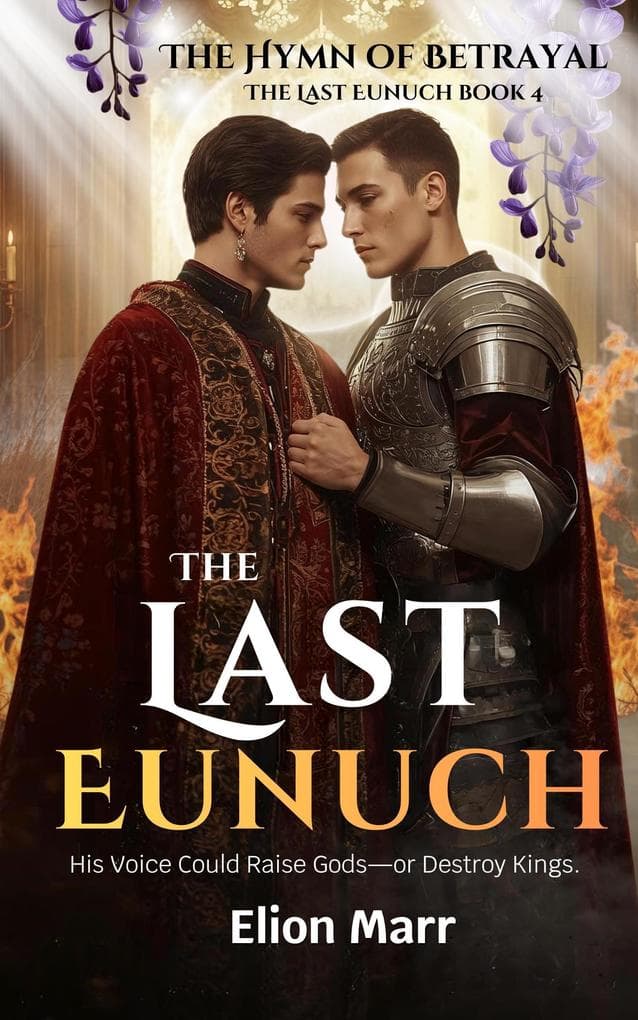 The Hymn of Betrayal: His Voice Could Raise Gods-or Destroy Kings (The Last Eunuch Series, #4)