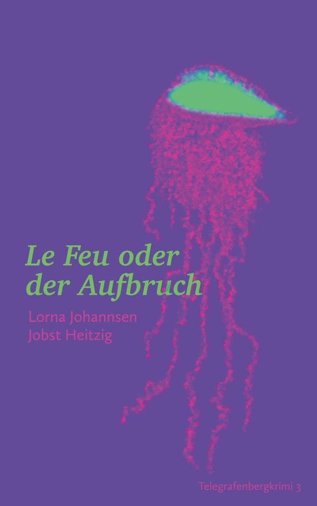 Le Feu oder der Aufbruch: Telegrafenbergkrimi 3