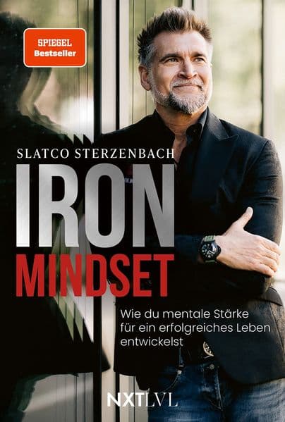 Iron Mindset - Wie du mentale Stärke für ein erfolgreiches Leben entwickelst, Spiegelbestseller von Slatco Sterzenbach, 100x Prinzip für Erfolg, Leadership, Business Coaching, Disziplin, Fokus & Spitzenleistung: Spiegelbestseller von Slatco Sterzenbach, 100x Prinzip für Erfolg, Leadership, Business Coaching, Disziplin, Fokus & Spitzenleistung