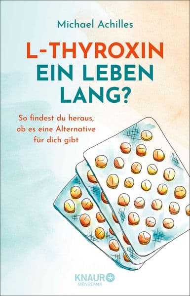 L-Thyroxin ein Leben lang?: So findest du heraus, ob es eine Alternative für dich gibt | Leitfaden mit Checklisten und individuellen Hilfestellungen