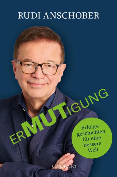 Ermutigung: Erfolgsgeschichten für eine bessere Welt