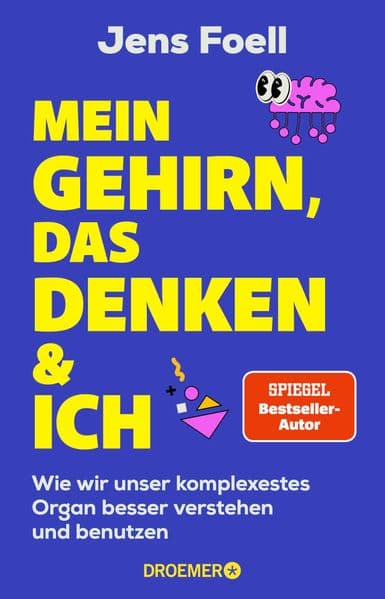 Mein Gehirn, das Denken und ich: Wie wir unser komplexestes Organ besser verstehen und benutzen | Neurowissenschaft, mentale Stärke, Konzentration & Gehirntraining