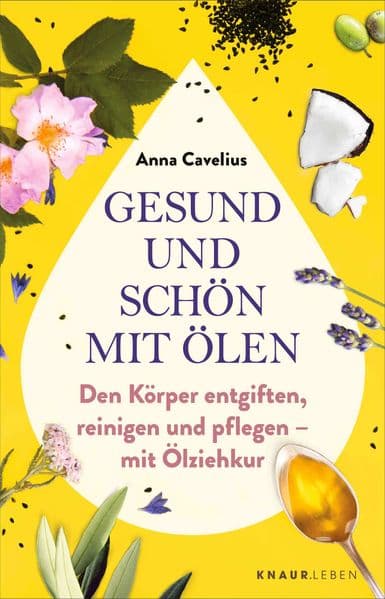 Gesund und schön mit Ölen: Den Körper entgiften, reinigen und pflegen - mit Ölziehkur | TikTok-Trend Ölziehen auf den Punkt gebracht
