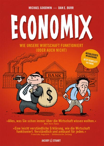 Economix - erstmals komplett in Farbe: Wie unsere Wirtschaft funktioniert (oder auch nicht)