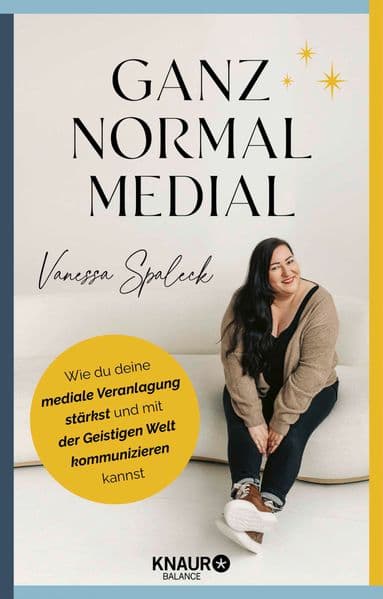 Ganz normal medial: Wie du deine mediale Veranlagung stärkst und mit der geistigen Welt kommunizieren kannst