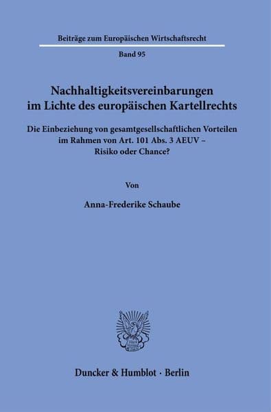 Nachhaltigkeitsvereinbarungen im Lichte des europäischen Kartellrechts: Die Einbeziehung von gesamtgesellschaftlichen Vorteilen im Rahmen von Art. 101 Abs. 3 AEUV - Risiko oder Chance?