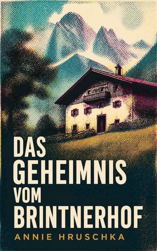 Das Geheimnis vom Brintnerhof: Ein Familiengeheimnis zwischen Bauernhofleben, Erbschaftskonflikt und verschütteter Erinnerung