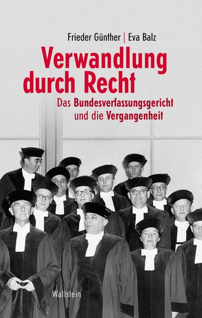Verwandlung durch Recht: Das Bundesverfassungsgericht und die Vergangenheit