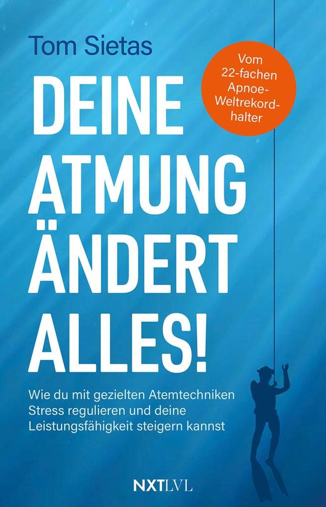 Deine Atmung ändert alles!: Wie du mit gezielten Atemtechniken Stress regulieren und deine Leistungsfähigkeit steigern kannst