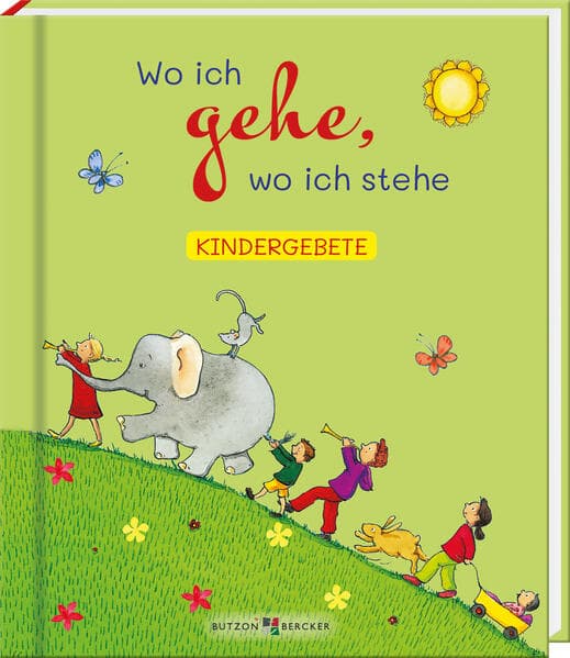 Wo ich gehe, wo ich stehe: Kindergebete