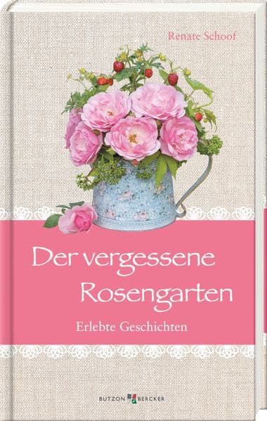 Der vergessene Rosengarten: Erlebte Geschichten