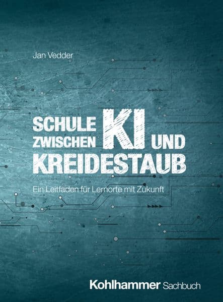 Schule zwischen KI und Kreidestaub: Ein Leitfaden für Lernorte mit Zukunft