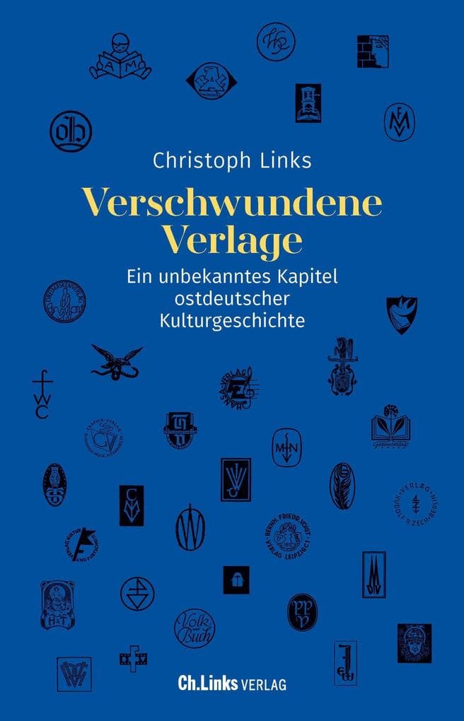 Verschwundene Verlage: Ein unbekanntes Kapitel ostdeutscher Kulturgeschichte (1945 - 1990)