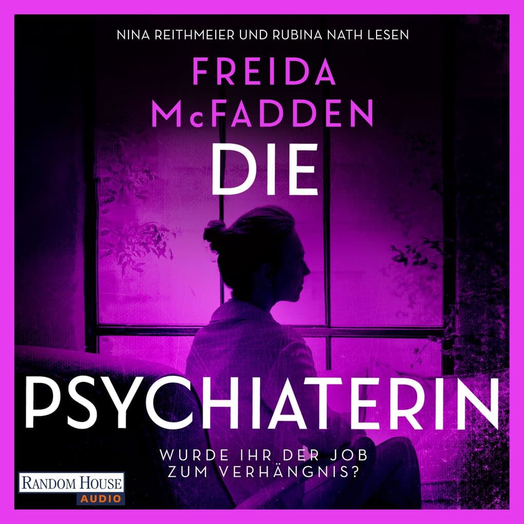 Die Psychiaterin Wurde der Job ihr zum Verhängnis?: Thriller - Der neue Psychothriller und Nr. 1 SPIEGEL-Bestseller der aktuell erfolgreichsten Spannungsautorin!