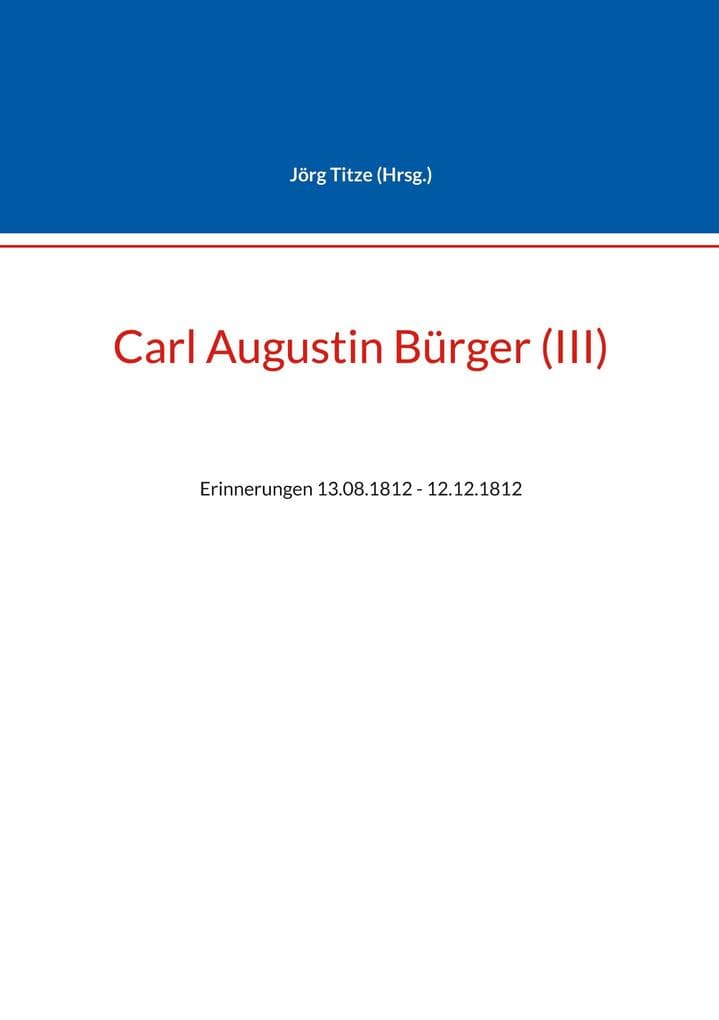 Carl Augustin Bürger (III): Erinnerungen 13.08.1812 - 12.12.1812