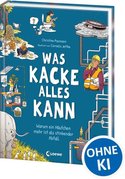 Was Kacke alles kann: Warum ein Häufchen mehr ist als stinkender Abfall - Ein überraschendes Sachbuch über Kot und seine geheime Superpower! - Für Kinder ab 8 Jahren