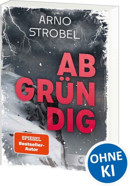 Abgründig: Eine Bergtour, ein Unwetter, ein Mord - Wirf einen Blick in die Tiefen der menschlichen Seele! - Das Jugendbuchdebüt von SPIEGEL-Bestsellerautor Arno Strobel