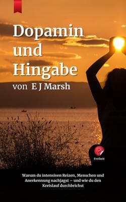 Dopamin & Hingabe: Warum du Höhen, Menschen und Anerkennung jagst - und wie du den Kreislauf durchbrichst