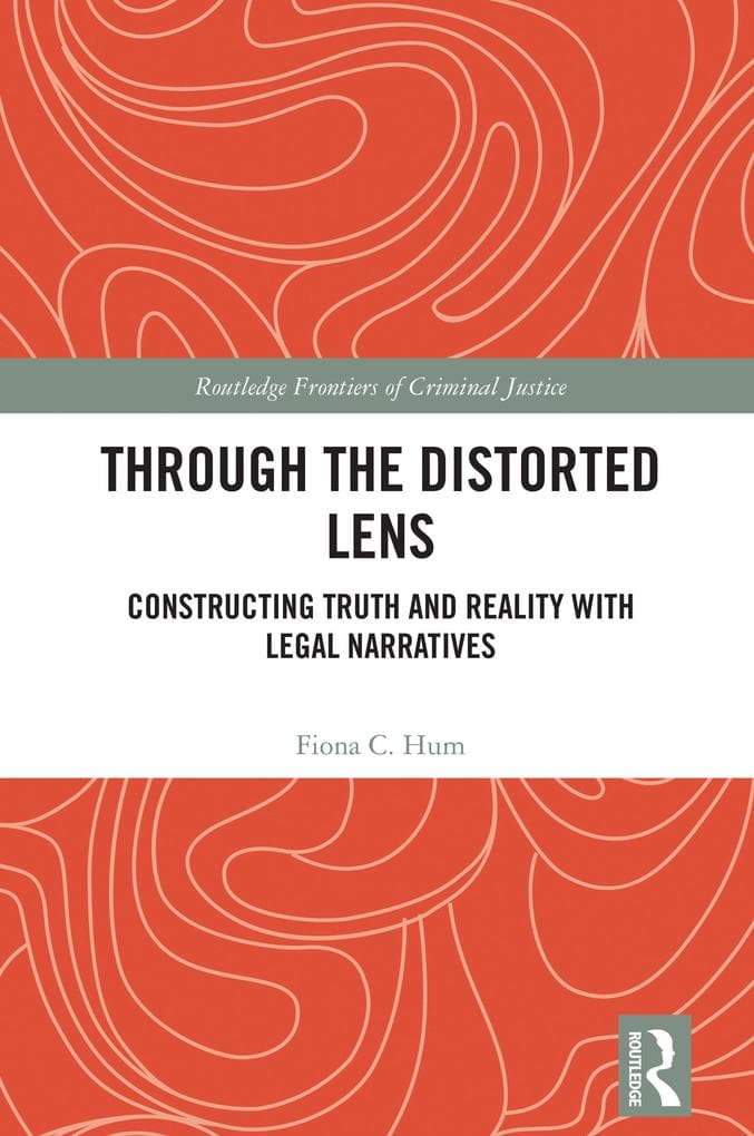 Through the Distorted Lens: Constructing Truth and Reality with Legal Narratives