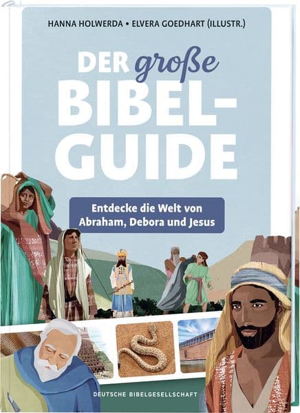Der große Bibel-Guide: Entdecke die Welt von Abraham,Debora und Jesus
