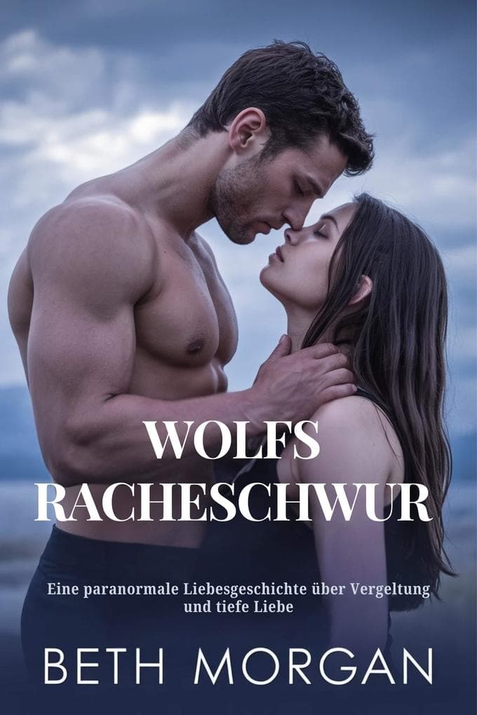 WOLFS RACHESCHWUR: Eine paranormale Liebesgeschichte über Vergeltung und tiefe Liebe