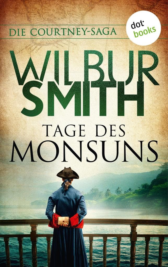 Tage des Monsuns: Die Courtney-Saga 10: Die Courtneys - Eine neue Welt | Ein Abenteuerroman auf den Weltmeeren