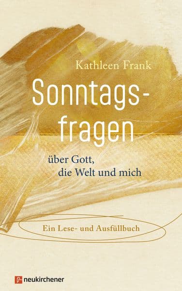 Sonntagsfragen über Gott, die Welt und mich: Ein Lese- und Ausfüllbuch