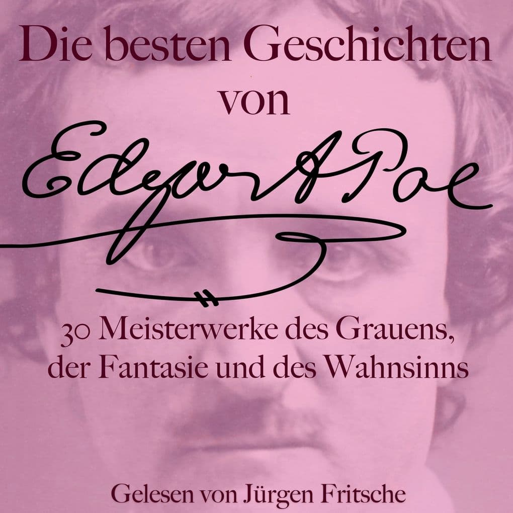 Die besten Geschichten von Edgar Allan Poe 30 Meisterwerke des Grauens, der Fantasie und des Wahnsinns: Die große Hörbuch Box