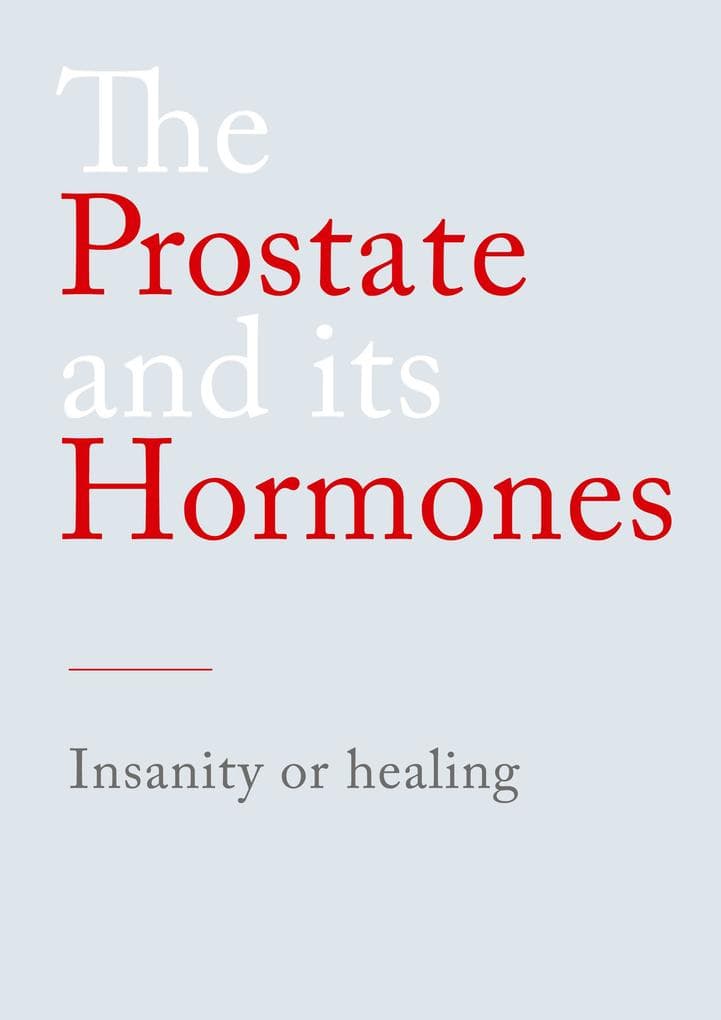 The Prostate and its Hormones: Insanity or healing