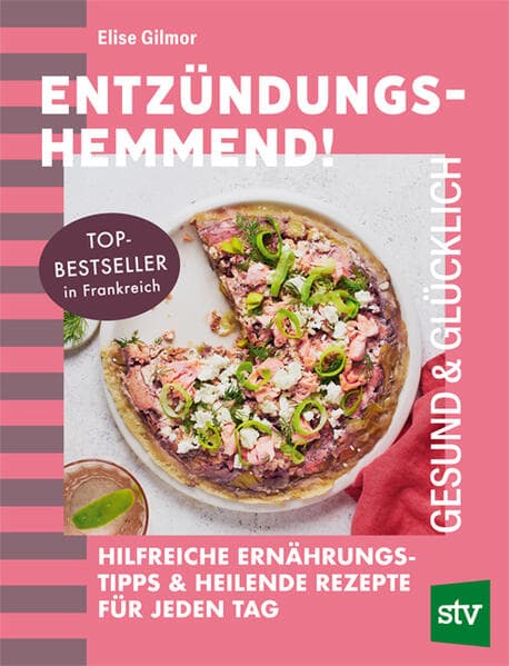 Entzündungshemmend!: Hilfreiche Ernährungstipps & heilende Rezepte für jeden Tag