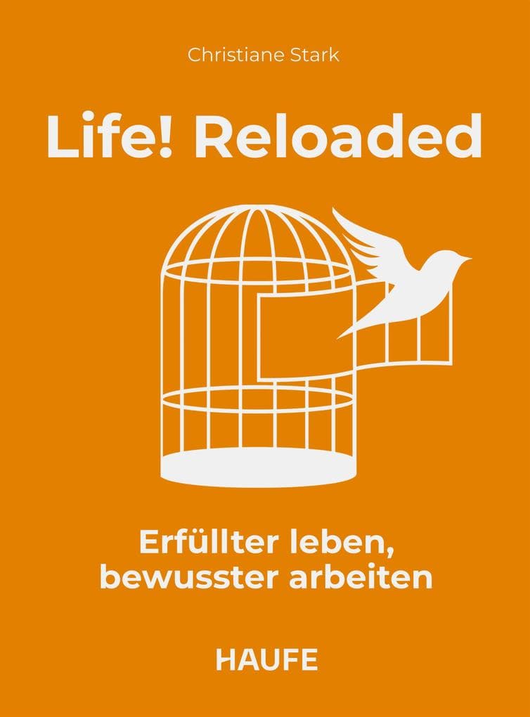 Life! Reloaded: Erfüllter leben, bewusster arbeiten
