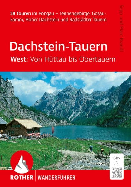 ROTHER Wanderführer Dachstein-Tauern West: Von Hüttau bis Obertauern. 58 Touren im Pongau: Tennengebirge, Gosaukamm, Hoher Dachstein und Radstädter Tauern. Inkl. GPS-Tracks zum Download