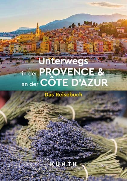 KUNTH Unterwegs in der Provence & an der Côte d'Azur: Das Reisebuch