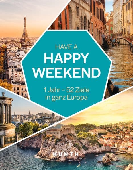 KUNTH Have a Happy Weekend: 1 Jahr - 52 Ziele in ganz Europa