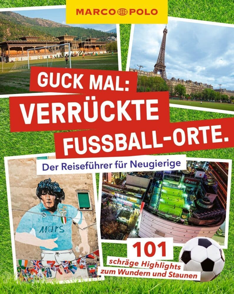 MARCO POLO Guck mal: Verrückte Fußball-Orte: Der Reiseführer für Neugierige. 101 schräge Highlights zum Wundern und Staunen